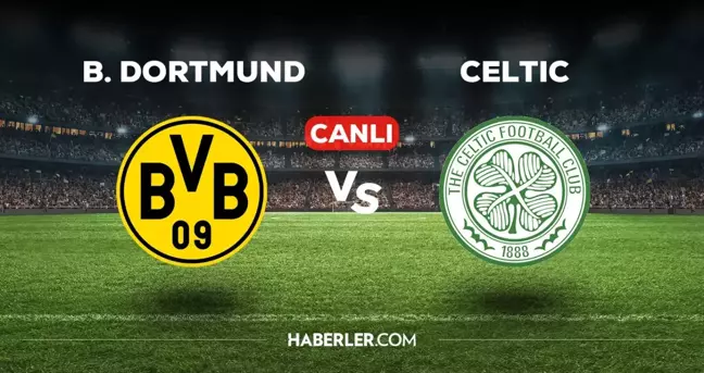 Borussia Dortmund Celtic maçı CANLI izle! (tabii Spor) Borussia Dortmund Celtic maçı canlı yayın nerede ve nasıl izlenir?