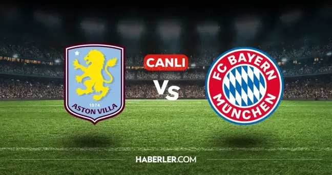 Aston Villa Bayern Münih CANLI izle! (ŞİFRESİZ) Aston Villa Bayern Münih maçı hangi kanalda, canlı yayın nerede ve nasıl izlenir?