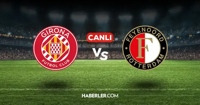 Girona Feyenoord CANLI izle! (ŞİFRESİZ) Girona Feyenoord maçı hangi kanalda, canlı yayın nerede ve nasıl izlenir?