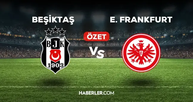 Beşiktaş Frankfurt maç özeti ve golleri izle! (VİDEO) BJK Frankfurt geniş özeti! Golleri kim attı, maç kaç kaç bitti?