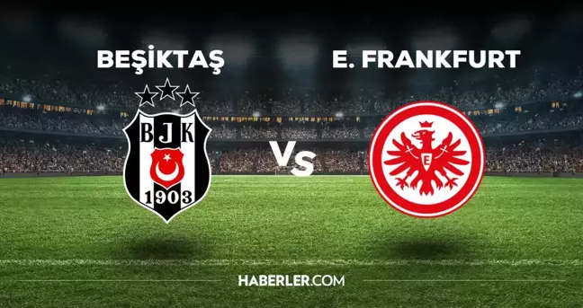 Beşiktaş maçı hangi kanalda? BJK Frankfurt maçını hangi kanal veriyor, nerede izlenir?