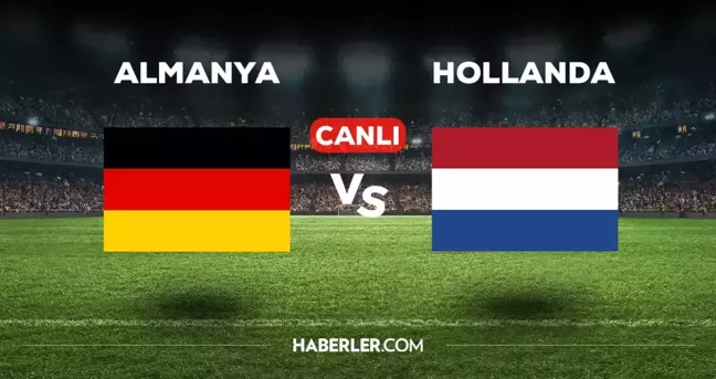 Almanya Hollanda CANLI izle! (ŞİFRESİZ) Almanya Hollanda maçı hangi kanalda, canlı yayın nerede ve nasıl izlenir?