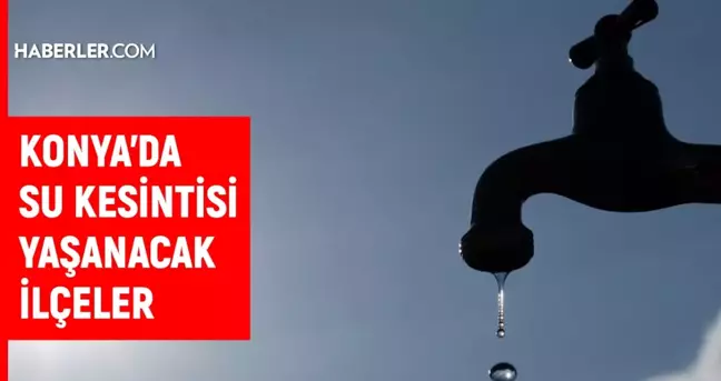 KOSKİ Konya su kesintisi! 15 Ekim Meram, Ereğli, Akşehir su kesintisi listesi! Sular ne zaman gelecek?