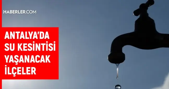 ASAT Antalya su kesintisi! Manavgat, Konyaaltı, Serik 18 Ekim Antalya su kesintisi listesi! Sular ne zaman gelecek?