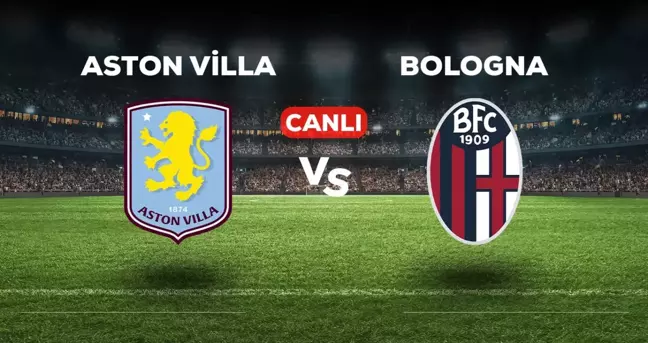 Aston Villa Bologna CANLI izle! (ŞİFRESİZ) Aston Villa Bologna maçı hangi kanalda, canlı yayın nerede ve nasıl izlenir?