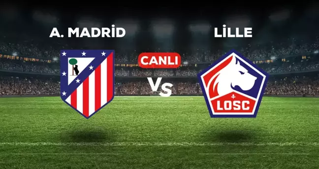 Atletico Madrid Lille maçı CANLI izle! (ŞİFRESİZ) Atletico Madrid Lille maçı hangi kanalda, canlı yayın nerede ve nasıl izlenir?