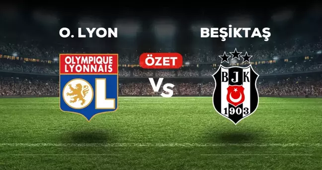 Lyon Beşiktaş maç özeti ve golleri izle! (VİDEO) Lyon Beşiktaş geniş özeti! Golleri kim attı, maç kaç kaç bitti?