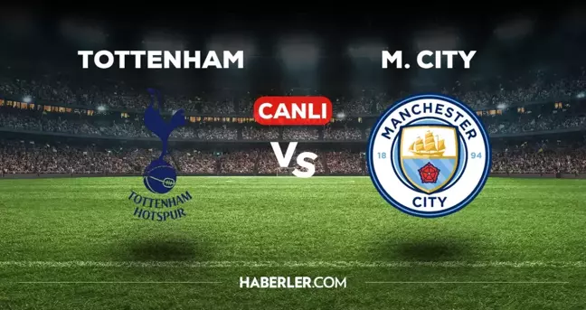 Tottenham Manchester City maçı CANLI izle! (ŞİFRESİZ) Tottenham Manchester City maçı hangi kanalda, canlı yayın nerede ve nasıl izlenir?