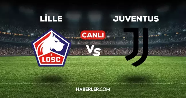 Lille Juventus CANLI izle! (ŞİFRESİZ) Lille Juventus maçı hangi kanalda, canlı yayın nerede ve nasıl izlenir?