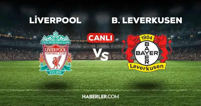 Liverpool Bayer Leverkusen CANLI izle! (ŞİFRESİZ) Liverpool Bayer Leverkusen maçı hangi kanalda, canlı yayın nerede ve nasıl izlenir?