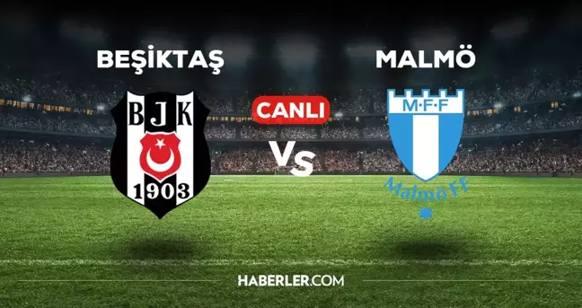 Beşiktaş Malmö CANLI izle! (ŞİFRESİZ) Beşiktaş Malmö maçı canlı yayın nerede ve nasıl izlenir?