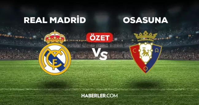 Real Madrid Osasuna maç özeti ve golleri izle! (VİDEO) Real Madrid Osasuna geniş özeti! Golleri kim attı, maç kaç kaç bitti?