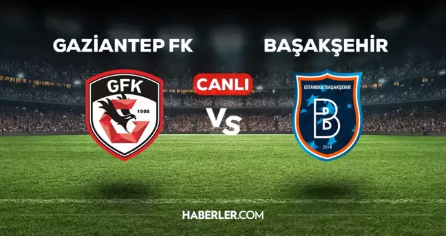 Gaziantep FK Başakşehir CANLI izle! (ŞİFRESİZ) Gaziantep FK Başakşehir maçı hangi kanalda, canlı yayın nerede ve nasıl izlenir?