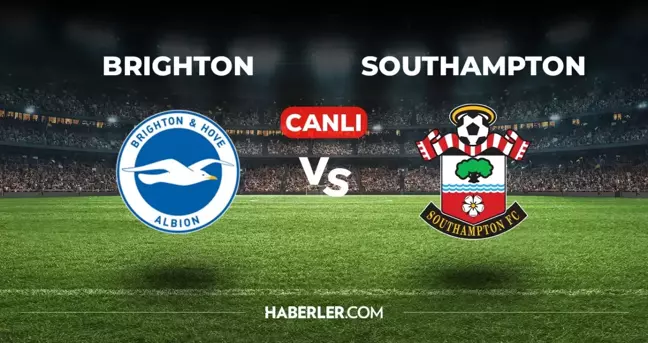 Brighton Southampton CANLI izle! (ŞİFRESİZ) Brighton Southampton maçı hangi kanalda, canlı yayın nerede ve nasıl izlenir?