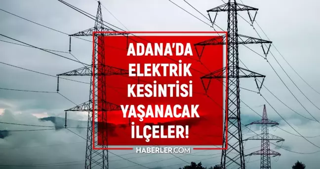 Adana elektrik kesintisi! 1 Aralık Seyhan, Yüreğir, Çukurova elektrik kesintisi ne zaman biter?