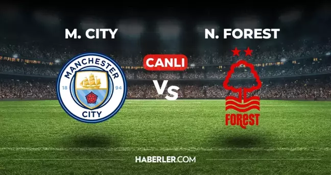 Manchester City Nottingham Forest CANLI izle! (ŞİFRESİZ) Manchester City Nottingham Forest maçı hangi kanalda, canlı yayın nerede ve nasıl izlenir?