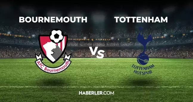 Bournemouth Tottenham maçı hangi kanalda, nasıl izlenir?