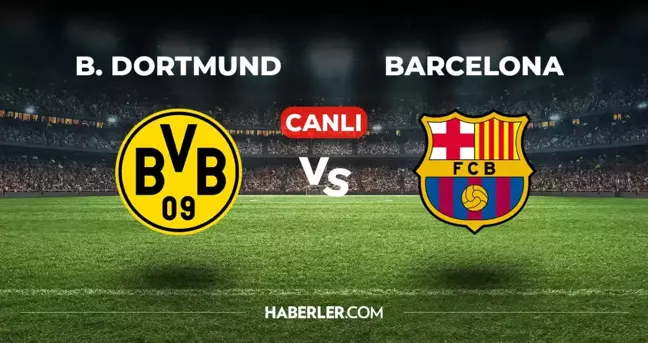 Borussia Dortmund Barcelona CANLI izle! (ŞİFRESİZ) Borussia Dortmund Barcelona maçı hangi kanalda, canlı yayın nerede ve nasıl izlenir?