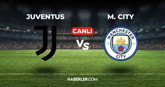 Juventus Manchester City CANLI izle! (ŞİFRESİZ) Juventus Manchester City maçı hangi kanalda, canlı yayın nerede ve nasıl izlenir?