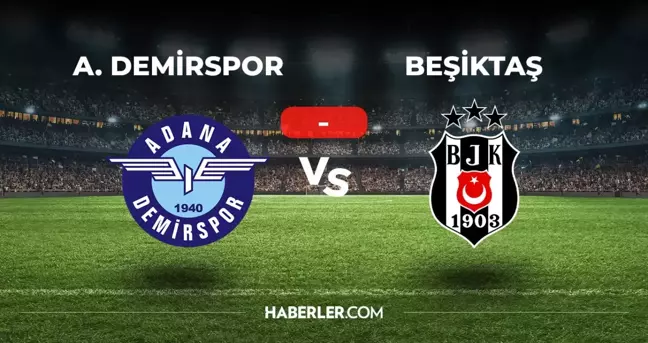 Adana Demirspor Beşiktaş maçı kaç kaç, bitti mi? MAÇ SONUCU! Adana Demirspor Beşiktaş golleri kim attı, canlı maç anlatımı!