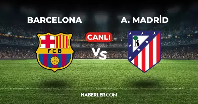 Barcelona Atletico Madrid CANLI izle! (ŞİFRESİZ) Barcelona Atletico Madrid maçı hangi kanalda, canlı yayın nerede ve nasıl izlenir?