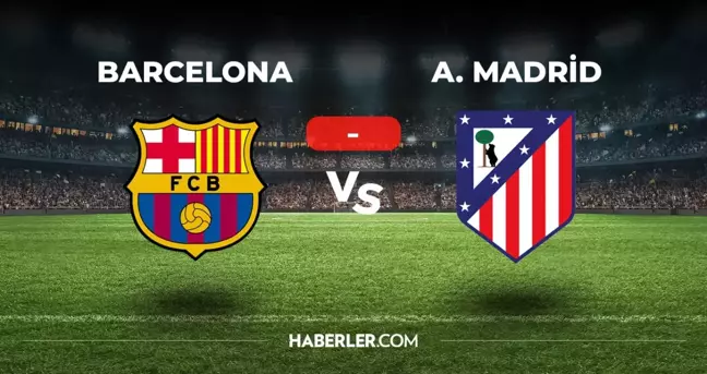 Barcelona Atletico Madrid maçı kaç kaç, bitti mi? MAÇ SONUCU! Barcelona Atletico Madrid golleri kim attı, canlı maç anlatımı!