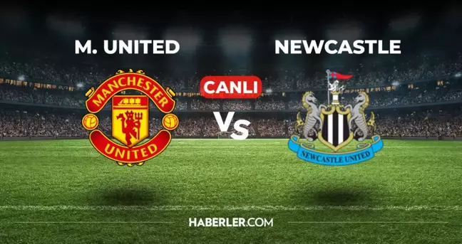 Manchester United Newcastle CANLI izle! (ŞİFRESİZ) Manchester United Newcastle maçı hangi kanalda, canlı yayın nerede ve nasıl izlenir?