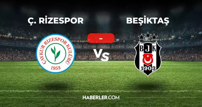 Rizespor Beşiktaş maçı kaç kaç, bitti mi? MAÇ SONUCU! Rizespor Beşiktaş golleri kim attı, canlı maç anlatımı!