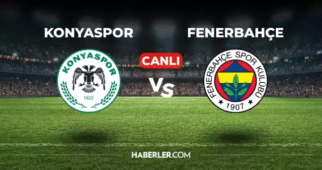 Konyaspor Fenerbahçe CANLI izle! (ŞİFRESİZ) Konyaspor Fenerbahçe maçı hangi kanalda, canlı yayın nerede ve nasıl izlenir?