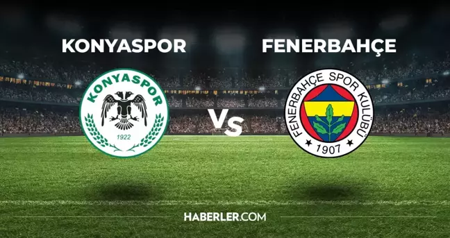 Konyaspor Fenerbahçe hangi kanalda? Konyaspor Fenerbahçe maçını hangi kanal veriyor, nerede izlenir?