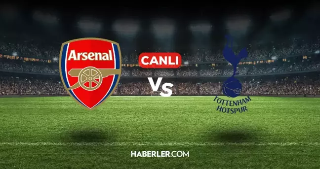 Arsenal Tottenham CANLI izle! (ŞİFRESİZ) Arsenal Tottenham maçı hangi kanalda, canlı yayın nerede ve nasıl izlenir?