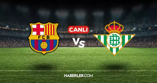 Barcelona Real Betis CANLI izle! (ŞİFRESİZ) Barcelona Real Betis maçı hangi kanalda, canlı yayın nerede ve nasıl izlenir?