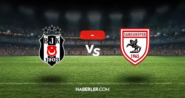 Beşiktaş Samsunspor maçı kaç kaç, bitti mi? MAÇ SONUCU! Beşiktaş Samsunspor golleri kim attı, canlı maç anlatımı!