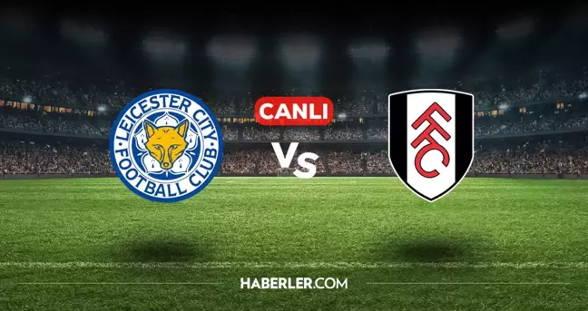 Leicester City Fulham CANLI izle! (ŞİFRESİZ) Leicester City Fulham maçı hangi kanalda, canlı yayın nerede ve nasıl izlenir?