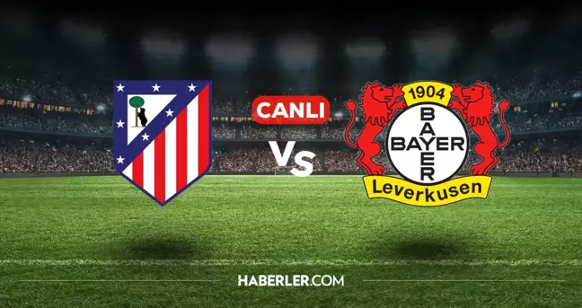 Atletico Madrid Bayer Leverkusen CANLI izle! (ŞİFRESİZ) Atletico Madrid Bayer Leverkusen maçı hangi kanalda, canlı yayın nerede ve nasıl izlenir?