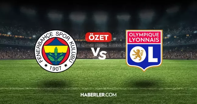 Fenerbahçe Lyon maç özeti ve golleri izle! (VİDEO) Fenerbahçe Lyon geniş özeti! Golleri kim attı, maç kaç kaç bitti?