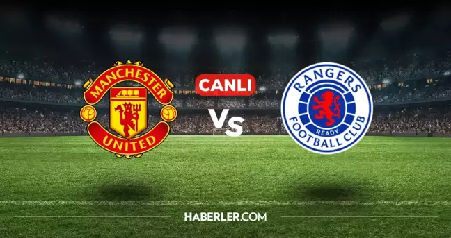 Manchester United Rangers CANLI izle! (ŞİFRESİZ) Manchester United Rangers maçı hangi kanalda, canlı yayın nerede ve nasıl izlenir?