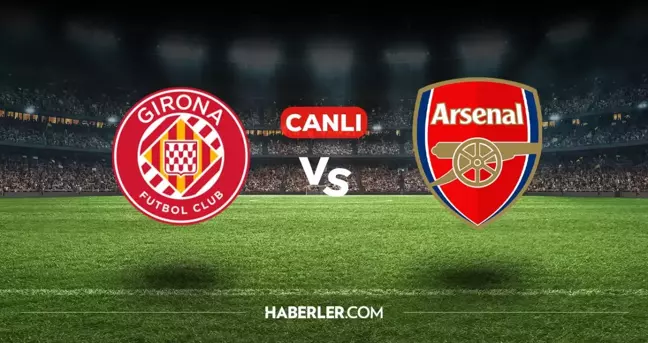 Girona Arsenal CANLI izle! (ŞİFRESİZ) Girona Arsenal maçı hangi kanalda, canlı yayın nerede ve nasıl izlenir?