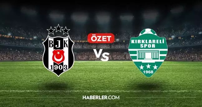 Beşiktaş Kırklarelispor maç özeti ve golleri izle! (VİDEO) Beşiktaş Kırklarelispor geniş özeti! Golleri kim attı, maç kaç kaç bitti?