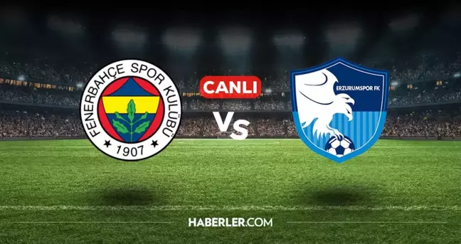 Fenerbahçe Erzurumspor CANLI izle! (ŞİFRESİZ) Fenerbahçe Erzurumspor maçı hangi kanalda, canlı yayın nerede ve nasıl izlenir?