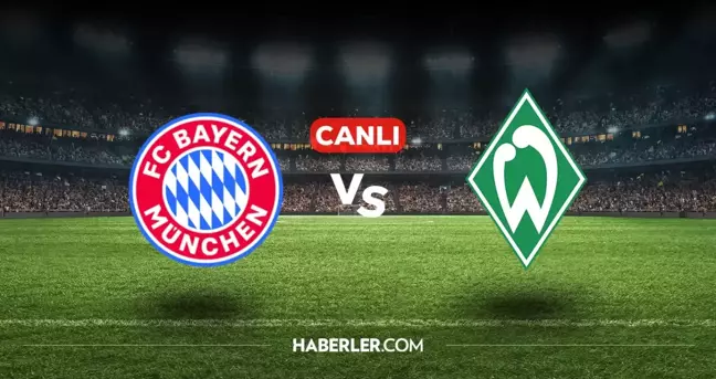 Bayern Münih Werder Bremen CANLI izle! (ŞİFRESİZ) Bayern Münih Werder Bremen maçı hangi kanalda, canlı yayın nerede ve nasıl izlenir?