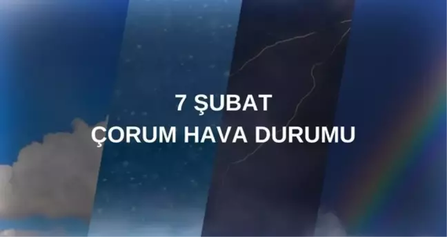 ÇORUM HAVA DURUMU: 7 Şubat Cuma Çorum'da hava nasıl olacak? Çorum 5 günlük hava durumu tahmini