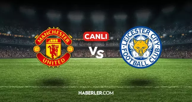 Manchester United Leicester City CANLI izle! (ŞİFRESİZ) Manchester United Leicester City maçı hangi kanalda, canlı yayın nerede ve nasıl izlenir?