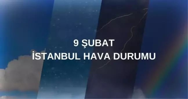 İSTANBUL HAVA DURUMU: 9 Şubat İstanbul hava durumu nasıl? İstanbul 5 günlük hava durumu tahmini