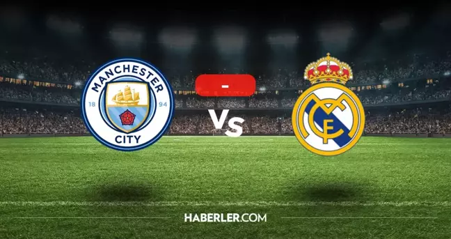 Manchester City Real Madrid maçı kaç kaç, bitti mi? MAÇ SONUCU! Manchester City Real Madrid golleri kim attı, canlı maç anlatımı!