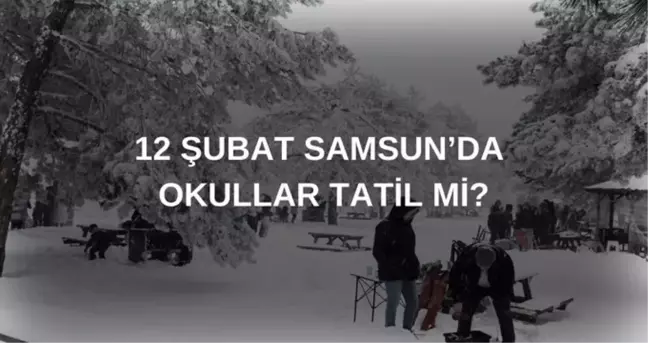 Samsun'da okullar tatil mi son dakika? 12 Şubat Çarşamba Samsun'da okul yok mu?