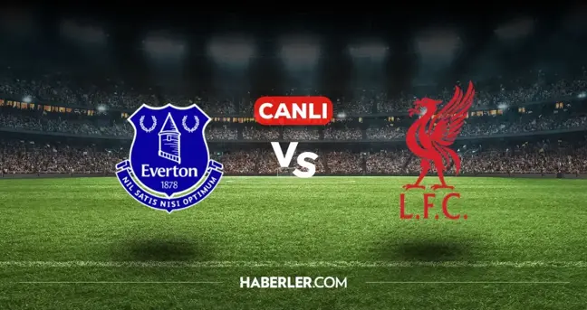 Everton Liverpool CANLI nereden izlenir? Everton Liverpool maçı hangi kanalda, nasıl izlenir?