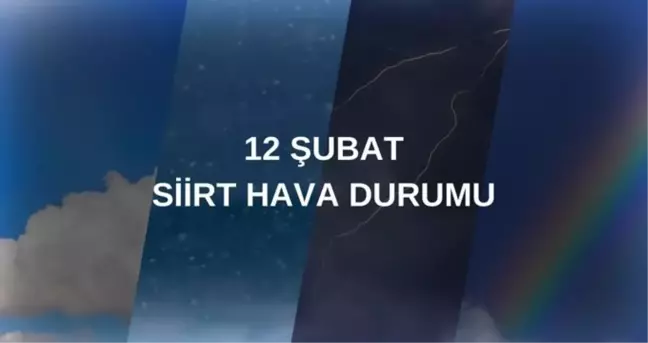 SİİRT HAVA DURUMU: 12 Şubat Siirt hava durumu nasıl? Siirt 5 günlük hava durumu tahmini!