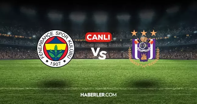 Fenerbahçe Anderlecht CANLI nereden izlenir? Fenerbahçe Anderlecht maçı hangi kanalda, nasıl izlenir?