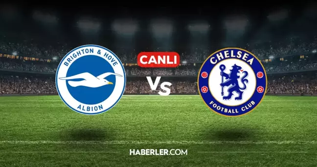 Brighton Chelsea CANLI nereden izlenir? Brighton Chelsea maçı hangi kanalda, nasıl izlenir?